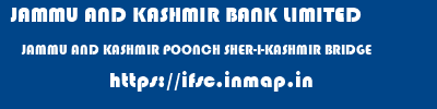 JAMMU AND KASHMIR BANK LIMITED  JAMMU AND KASHMIR POONCH SHER-I-KASHMIR BRIDGE   ifsc code